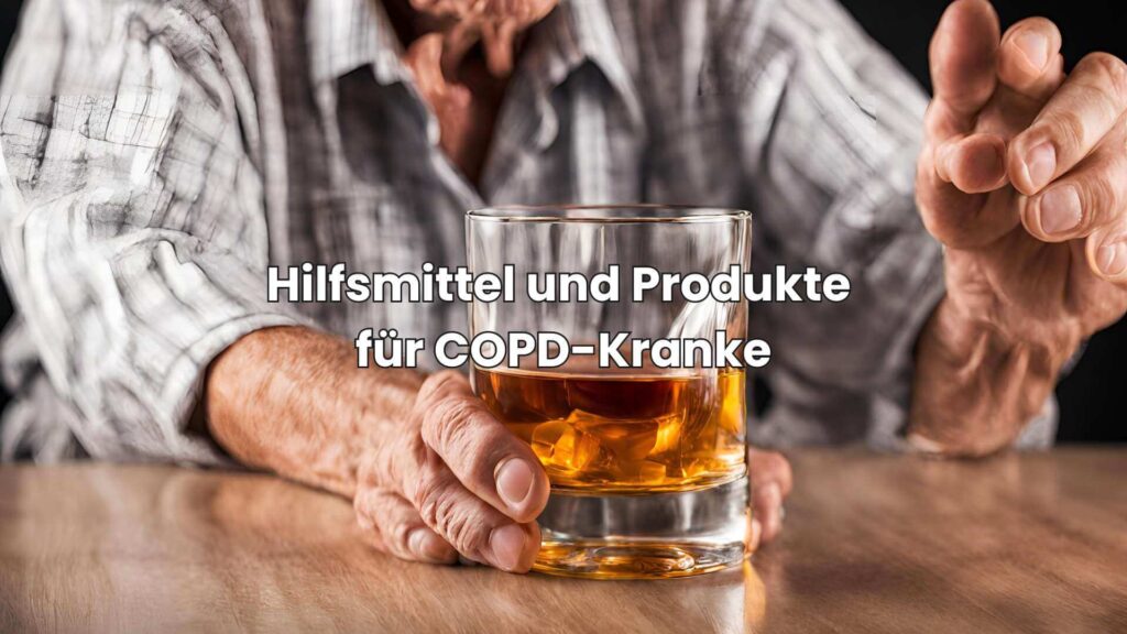COPD und Alkohol - Hilfsmittel und Produkte für COPD-Kranke