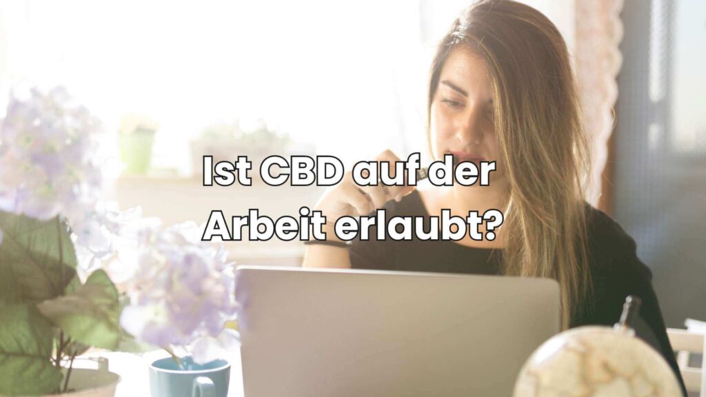 Ist CBD auf der Arbeit erlaubt