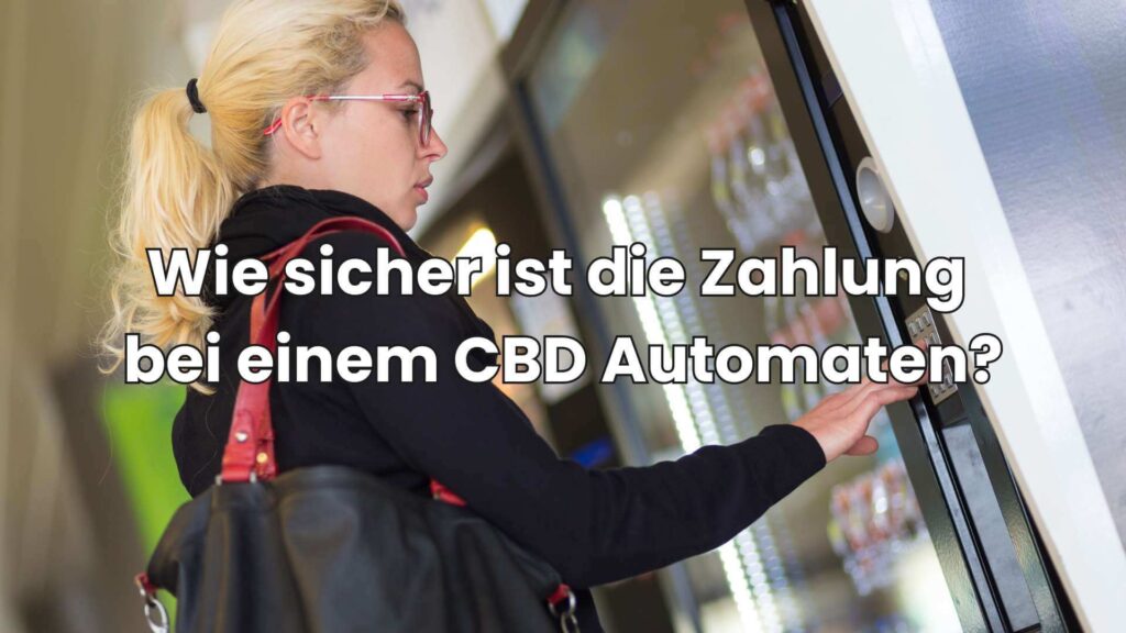 Wie sicher sind die Zahlungsmethoden bei einem CBD Automaten?