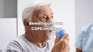 COPD im Alltag bewältigen - Hilfreiche Tipps