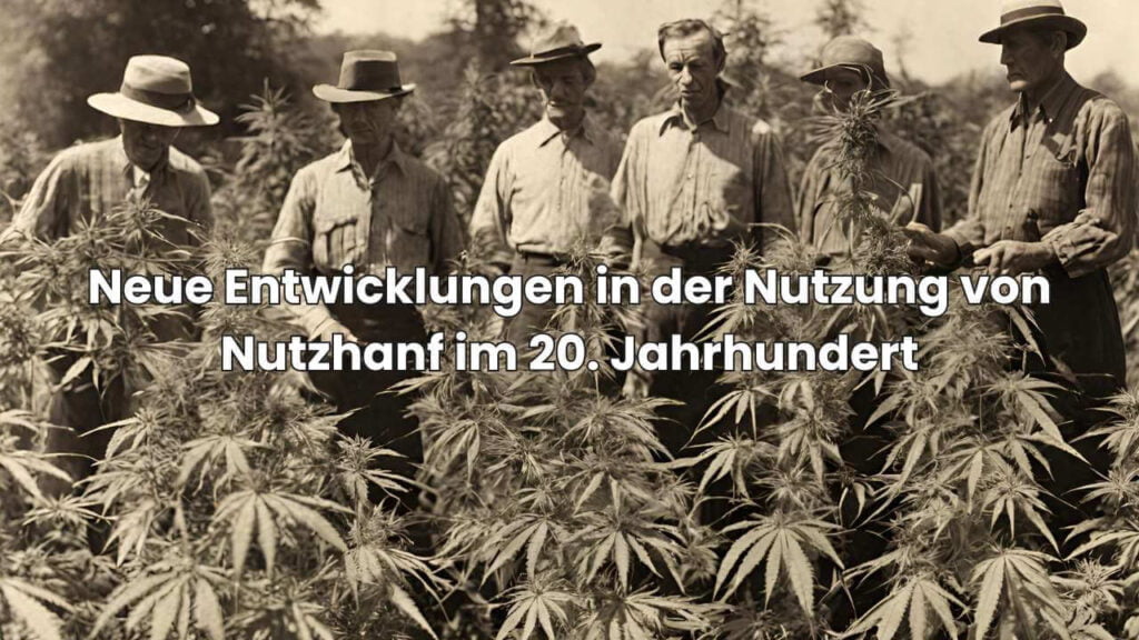 Nutzhanf-Geschichte - Neue Entwicklungen in der Nutzung von Nutzhanf im 20. Jahrhundert