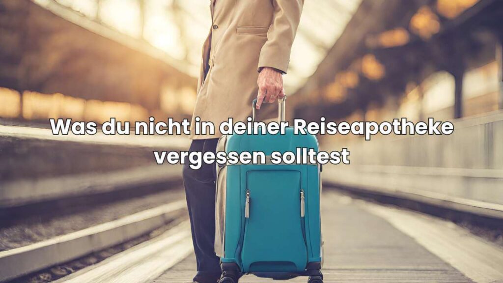 Reisen mit COPD - Was du nicht in deiner Reiseapotheke vergessen solltest