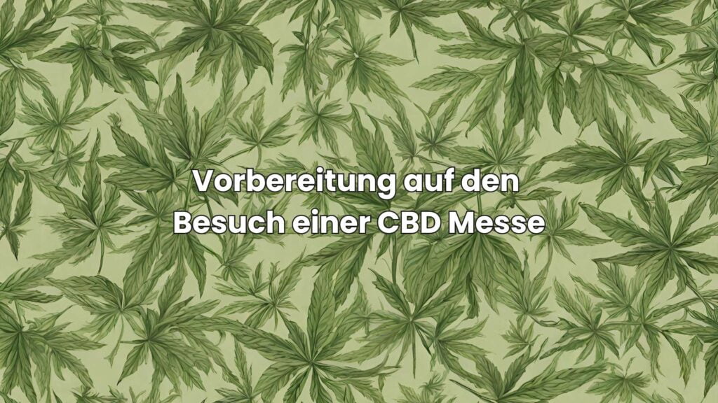 Vorbereitung auf den Besuch einer CBD Messe