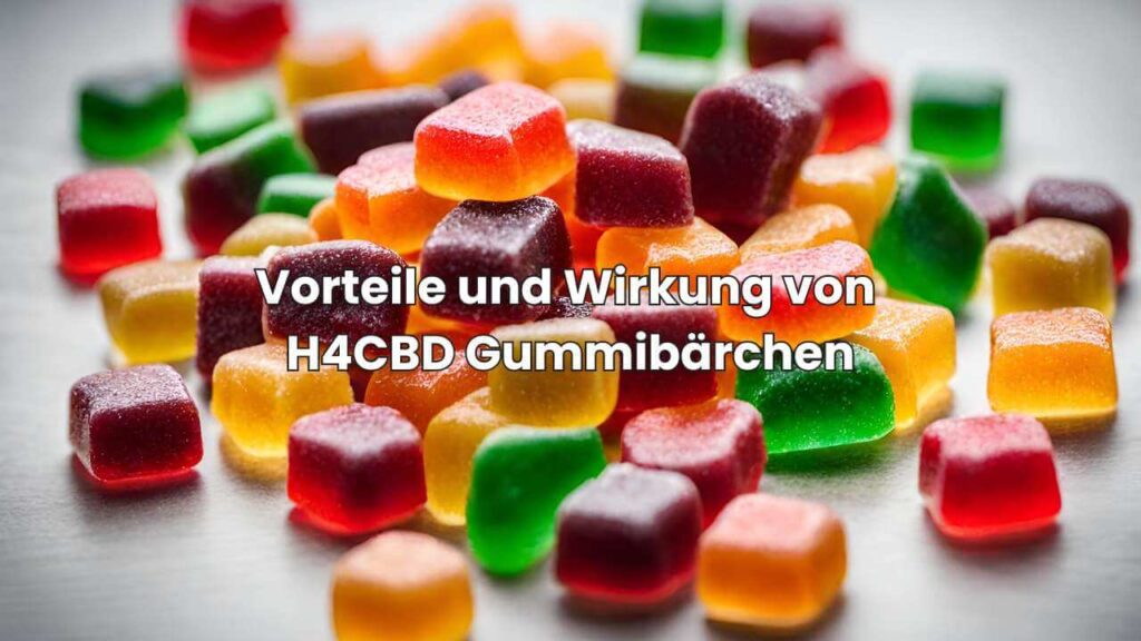 Vorteile und Wirkung von H4CBD Gummibärchen